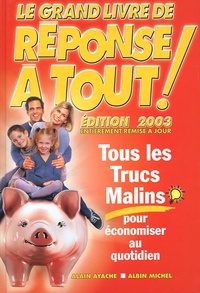 Alain Ayache - Le Grand Livre De Reponse A Tout ! Edition 2003.
