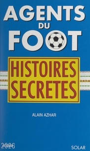 Alain Azhar - Agents du foot - Histoires secrètes.
