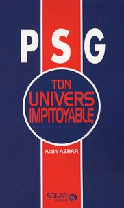 Alain Azhar - PSG Ton univers impitoyable.