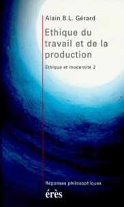 Alain-B-L Gérard - Éthique et modernité Tome 2 - Éthique du travail et de la production.