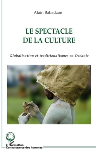 Alain Babadzan - Le spectacle de la culture - Globalisation et traditionalismes en Océanie.