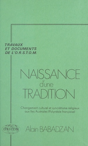 Naissance d'une tradition : changement culturel et syncrétisme religieux aux îles australes (Polynésie française)