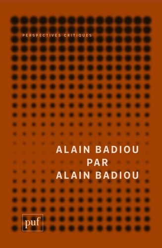 Alain Badiou - Alain Badiou par Alain Badiou.