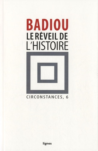 Alain Badiou - Circonstances - Tome 6, Le réveil de l'histoire.