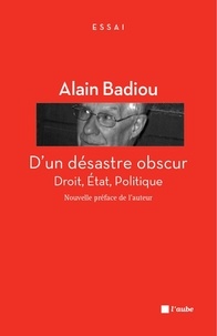 Alain Badiou - D'un désastre obscur - Droit, Etat, Politique.