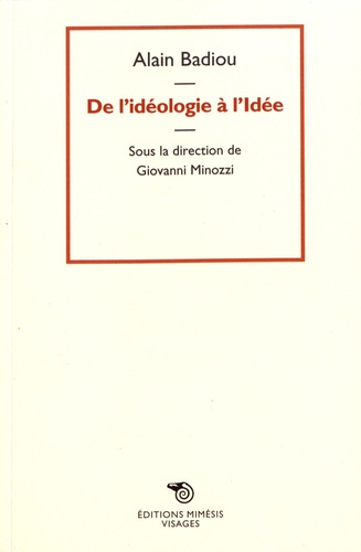 Alain Badiou - De l'idéologie à l'idée.