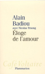 Alain Badiou et Nicolas Truong - Eloge de l'amour.
