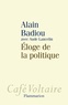 Alain Badiou - Eloge de la politique.