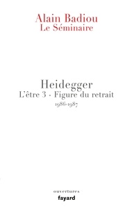 Alain Badiou - Heidegger L'être 3 - Figure du retrait - Le séminaire 1986-1987.
