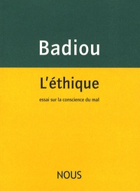 Alain Badiou - L'éthique - Essai sur la conscience du mal.