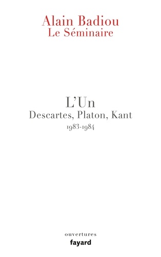 Alain Badiou - L'un Descartes, Platon, Kant - Le séminaire 1983-1984.