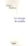 Alain Badiou - Le concept de modèle - Introduction à une épistémologie matérialiste des mathématiques.