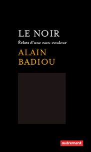 Alain Badiou - Le noir - Eclats d'une non-couleur.
