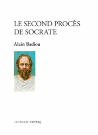 Alain Badiou - Le second procès de Socrate.