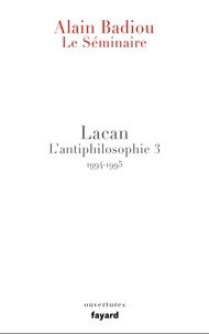 Alain Badiou - Le Séminaire - Lacan - L'antiphilosophie 3 (1994-1995).