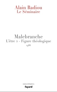Alain Badiou - Le Séminaire - Malebranche - L'Être 2 - Figure théologique (1986).