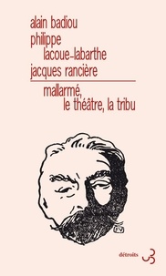 Alain Badiou et Philippe Lacoue-Labarthe - Mallarmé, le théâtre, la tribu.