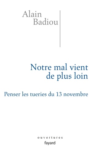 Notre mal vient de plus loin. Penser les tueries du 13 novembre