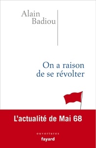 Alain Badiou - On a raison de se révolter - L'actualité de mai 68.