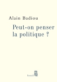 Alain Badiou - Peut-on penser la politique ?.