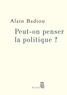 Alain Badiou - Peut-on penser la politique ?.