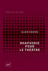 Alain Badiou - Rhapsodie pour le théâtre - Court traité philosophique.