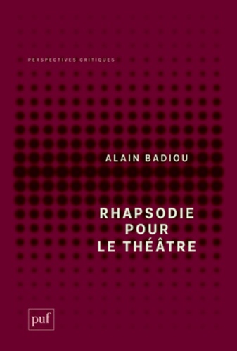 Alain Badiou - Rhapsodie pour le théâtre - Court traité philosophique.