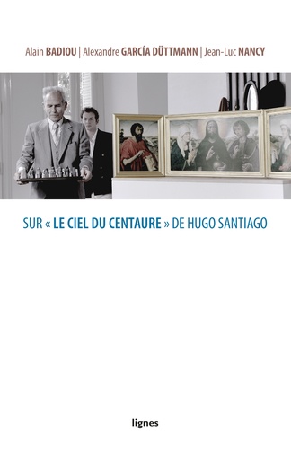 Alain Badiou et Alexander Garcia Düttmann - Sur "Le Ciel du Centaure" de Hugo Santiago.