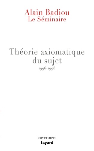 Théorie axiomatique du sujet. Le séminaire 1996-1998