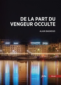 Alain Bagnoud - De la part du vengeur occulte.