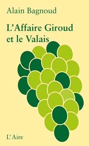 Alain Bagnoud - L’Affaire Giroud et le Valais - Un vade-mecum.