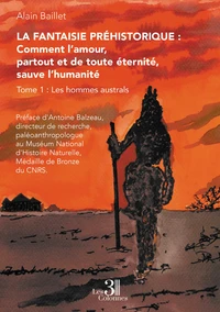 La Fantaisie préhistorique : Comment l'amour, partout et de toute éternité, sauve l'humanité