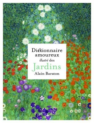 Alain Baraton - Dictionnaire amoureux illustré des jardins.