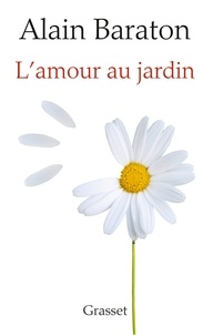 Alain Baraton - L'amour au jardin.