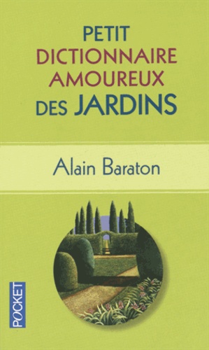 Alain Baraton - Petit dictionnaire amoureux des jardins.