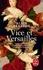 Vice et Versailles. Crimes, trahisons et autres empoisonnements au palais du Roi-Soleil