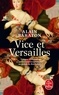Alain Baraton - Vice et Versailles - Crimes, trahisons et autres empoisonnements au palais du Roi-Soleil.