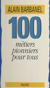 Alain Barbanel - 100 métiers pionniers pour tous.