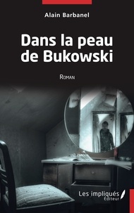 Alain Barbanel - Dans la peau de Bukowski.