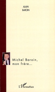 Alain Baroin - Michel Baroin, mon frère....