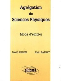 Alain Barrat et David Augier - Agrégation de sciences physiques - Mode d'emploi.