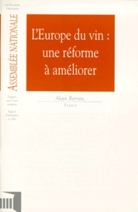 Alain Barrau - L'Europe Du Vin. Une Reforme A Ameliorer, Rapport D'Information.