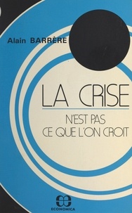 Alain Barrère - La crise n'est pas ce que l'on croit.