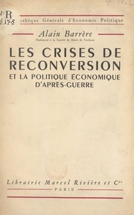 Alain Barrère - Les crises de reconversion et la politique économique d'après-guerre.