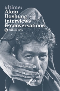 Alain Bashung - Ultime : Alain Bashung - Interviews & conversations.