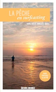 Alain Bastin - La pêche en surfcasting - Bars, soles, dorades, raies....