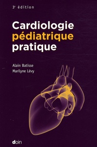 Alain Batisse et Marilyne Lévy - Cardiologie pédiatrique pratique.