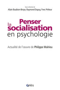 Alain Baubion-Broye et Raymond Dupuy - Penser la socialisation en psychologie - Actualité de l'oeuvre de Philippe Malrieu.