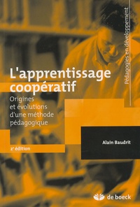 Alain Baudrit - L'apprentissage coopératif - Origines et évolutions d'une méthode pédagogique.