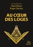 Alain Bauer et Roger Dachez - Au coeur des loges - Le livre de la franc-maçonnerie Tome 2.